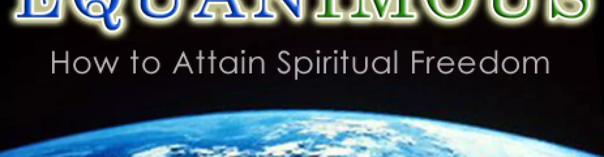 Beyond Equanimous: How to Attain Spiritual Freedom - Online Class by Michael Paul Stephens